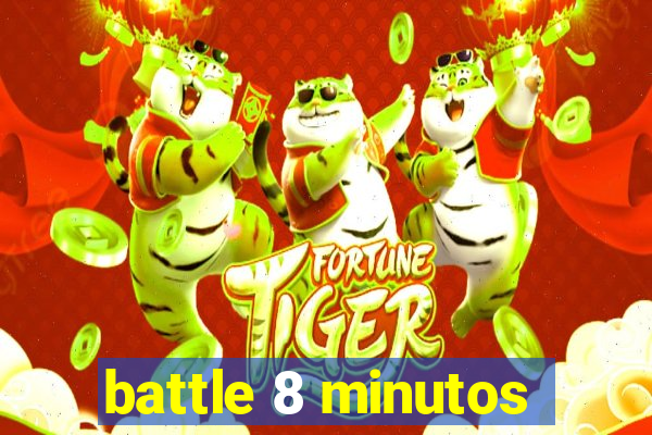 battle 8 minutos